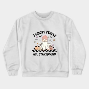 I Ghost People All Year Round Crewneck Sweatshirt